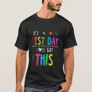 Its Test Day You Got This Test Day Teacher Testing T-Shirt