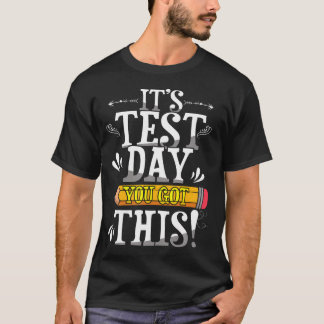It's Test Day You Got This Test Day Testing Day T-Shirt