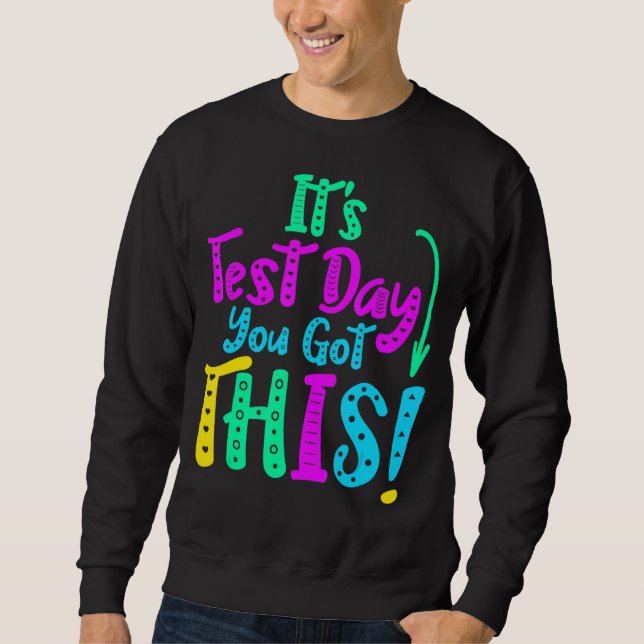 It's Test Day You Got This Testing Day Teacher Stu Sweatshirt (Front)