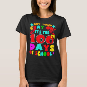 It's The 100th Day Of School Get Your Cray On Funn T-Shirt