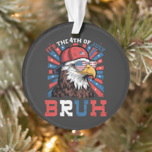 Its The 4th Of July Bruh Bald Eagle Patriotic Ornament