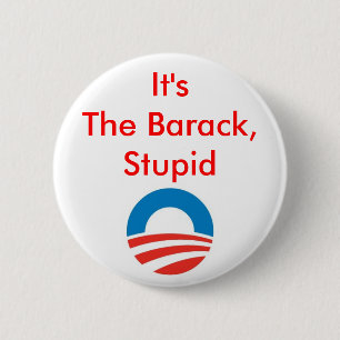 It's the Barack, stupid 6 Cm Round Badge