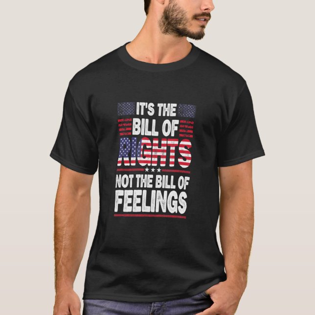 It's The Bill Of Rights Not The Bill Of Feelings T-Shirt (Front)