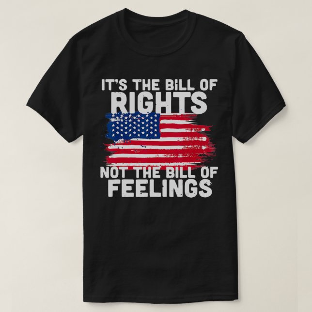 It's The Bill Of Rights Not The Bill Of Feelings U T-Shirt (Design Front)
