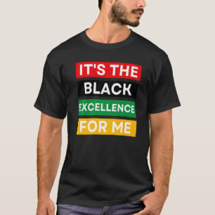 It's The Black Excellence For Me Cool Black Histor T-Shirt