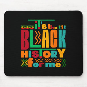It's The Black History For Me Black History Month Mouse Pad