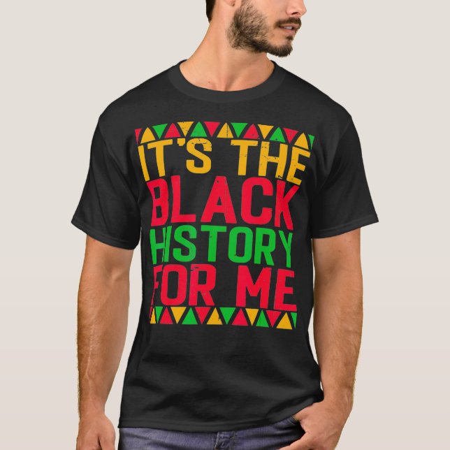 It's the Black History for Me Black History Month  T-Shirt (Front)