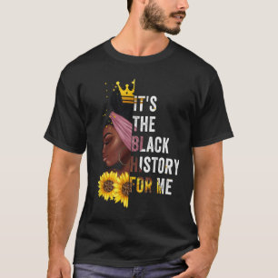 It's The Black History For Me Black History Month T-Shirt