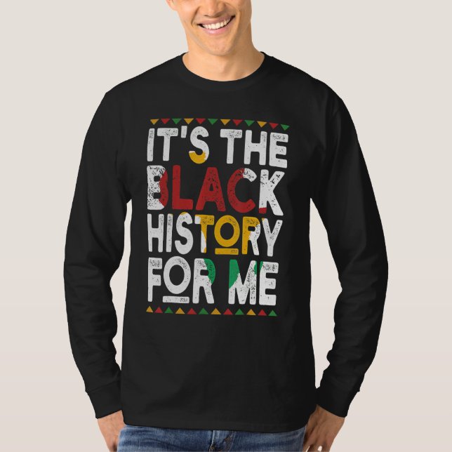 It's The Black History For Me, Black History Month T-Shirt (Front)