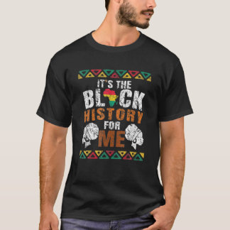 It's The Black History For Me Melanated African Me T-Shirt