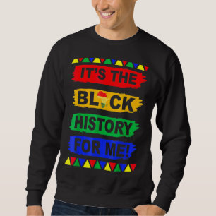 It's The Black History For Me Melanin Afro African Sweatshirt