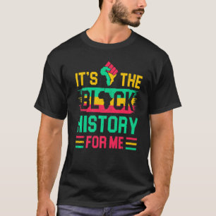 It's The Black History For Me Melanin BLM African T-Shirt