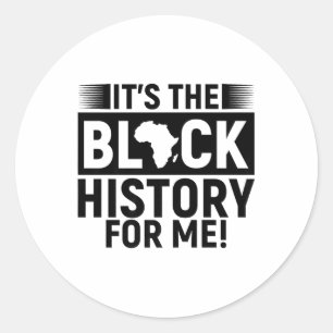It's The Black History For Me Melanin Men Women Ki Classic Round Sticker
