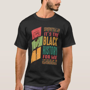 It's The Black History For Me Quote Black History T-Shirt