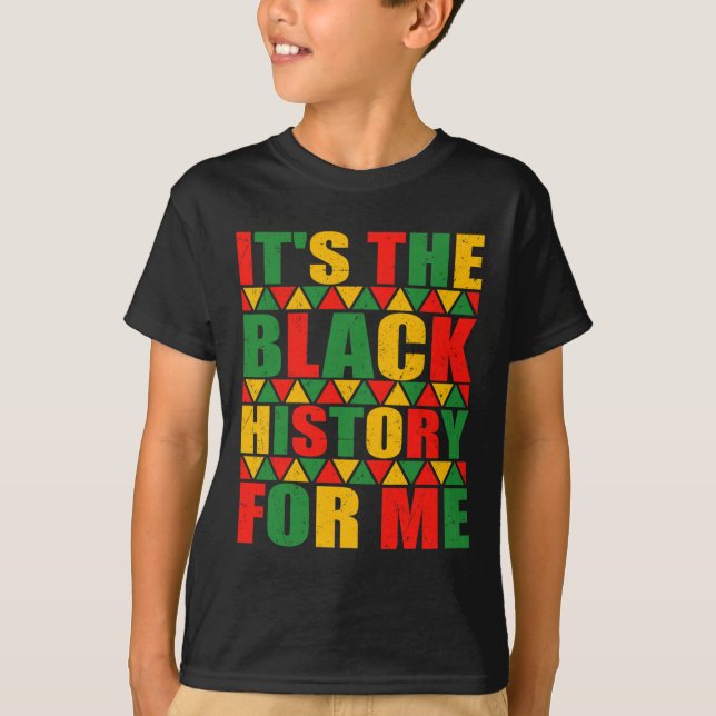 It's The Black History For Me Shirt  (Front)