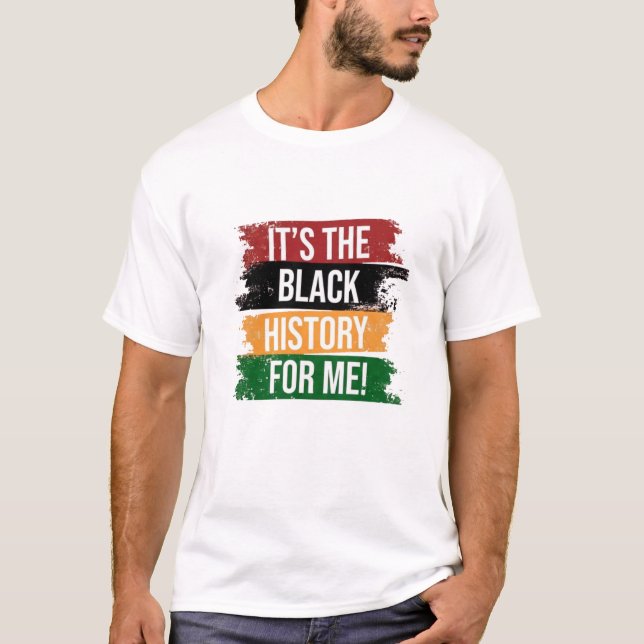 It's the Black History for Me T-Shirt (Front)