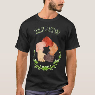 Its the Human Rights for Me Social Justice Sayings T-Shirt