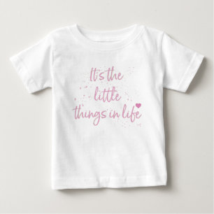 Its-the-little-Things-in-Life-quote-Pink Baby T-Shirt