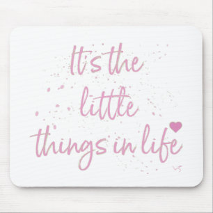 Its-the-little-Things-in-Life-quote-Pink Mouse Pad