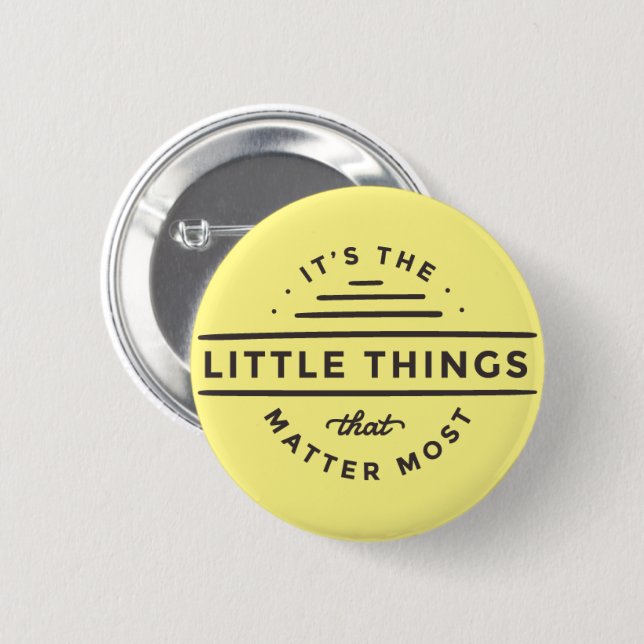 It's the Little Things that Matter Most Button (Front & Back)
