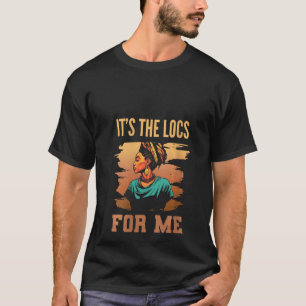 It's the Locs For Me Afro Hair Black American Afri T-Shirt