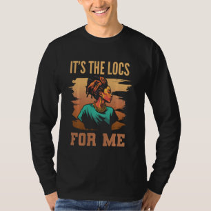 It's the Locs For Me Afro Hair Black American Afri T-Shirt