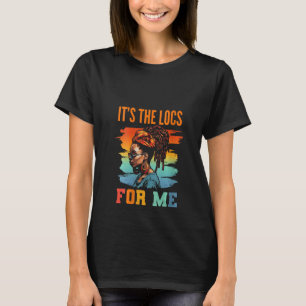 It's the Locs For Me Afro Hair Black American Afri T-Shirt