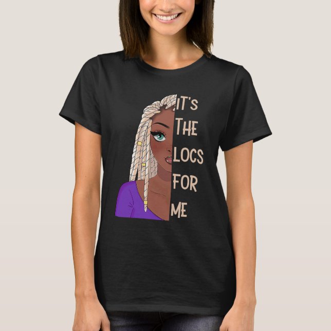 It's The Locs For Me Hair Black History Month Drea T-Shirt (Front)