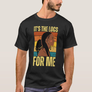 It's The Locs For Me Hair Black History Month Drea T-Shirt