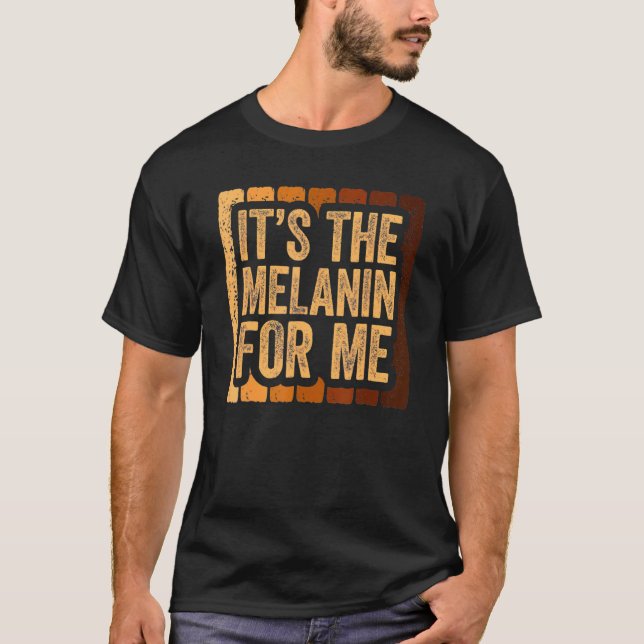 It's The Melanin For Me Black History Month Africa T-Shirt (Front)