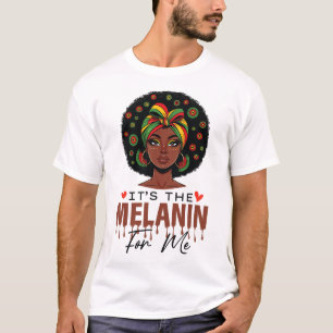It's The Melanin For Me Black History Month Bhm Wo T-Shirt