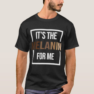 It's The Melanin For Me Black History Month Pride T-Shirt