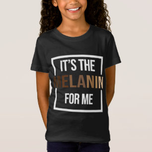 It's The Melanin For Me Black History Month Pride T-Shirt