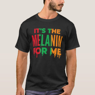 It's The Melanin For Me Black History Month Pride  T-Shirt