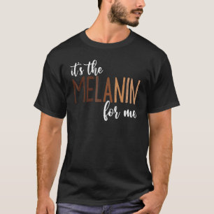 It's The Melanin For Me Black Melanated Women Hist T-Shirt
