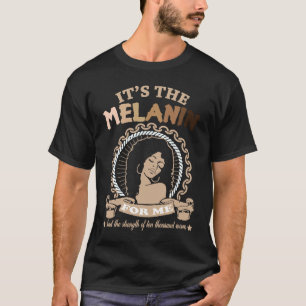 It's The Melanin For Me Melanated afro pride black T-Shirt