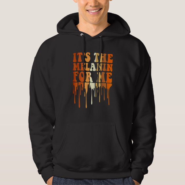 It's The Melanin For Me Melanated Black History Mo Hoodie (Front)