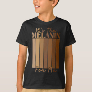 It's The Melanin For Me Melanated Black History Mo T-Shirt