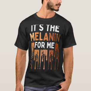 Its The Melanin For Me Melanated Black History Mo  T-Shirt