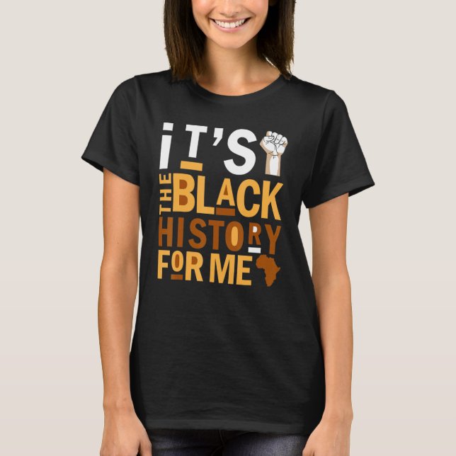 It's The Melanin For Me Melanated Black History Mo T-Shirt (Front)