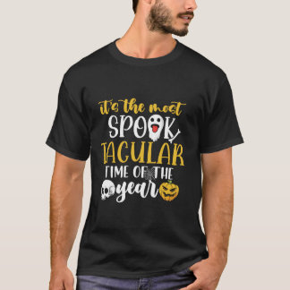 its the most spook tacular time of year did you sa T-Shirt