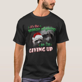 It'S The Season Of Giving So I'M Giving Up (Holida T-Shirt