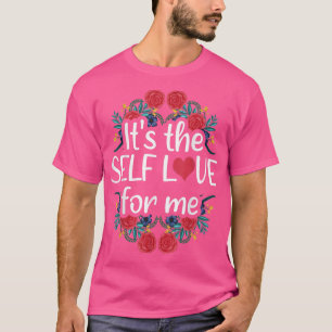 It's The Self Love For Me Mental Health Awareness T-Shirt