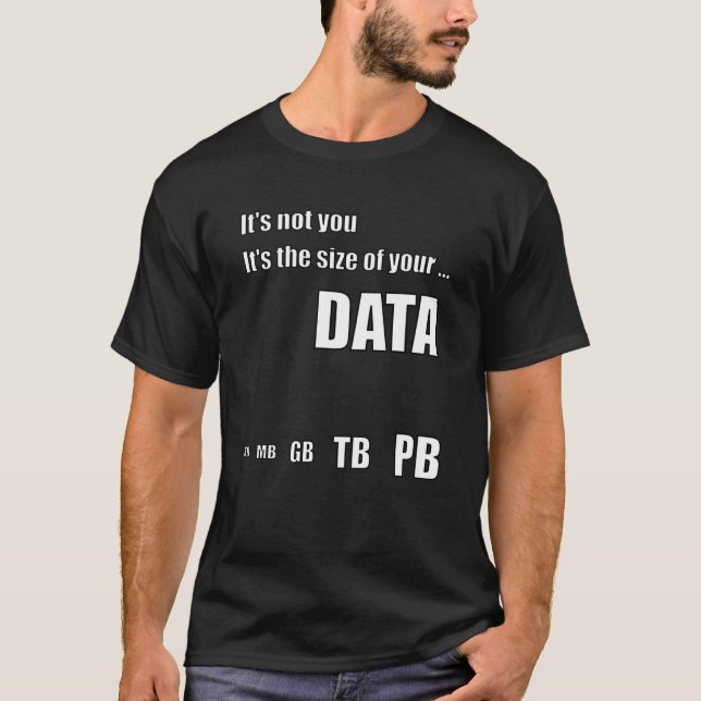It's the size of your data for Science T-Shirt (Front)