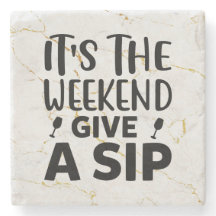 It's The Weekend, Give A Sip
