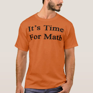 Its Time For Math T-Shirt