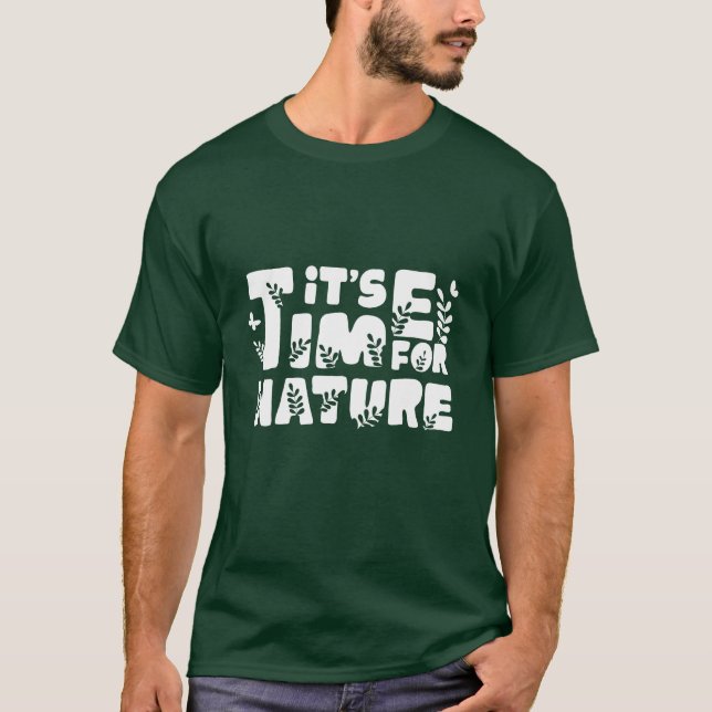 It's Time for Nature T-Shirt (Front)