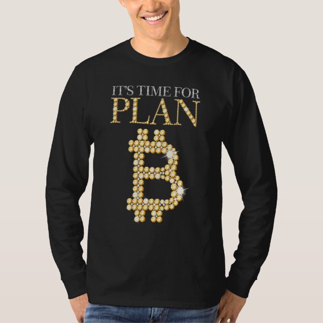 Its Time For Plan B Bitcoin Blockchain Cryptocurre T-Shirt (Front)