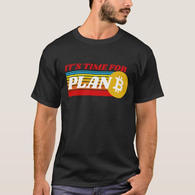 IT'S TIME FOR PLAN B - BITCOIN CRYPTO  T-Shirt (Front)
