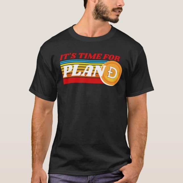 IT'S TIME FOR PLAN D - DOGECOIN CRYPTO T-Shirt (Front)